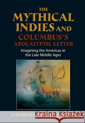 Mythical Indies and Columbus's Apocalyptic Letter: Imagining the Americas in the Late Middle Ages Moore Willingham, Elizabeth 9781845197001 Sussex Academic Press