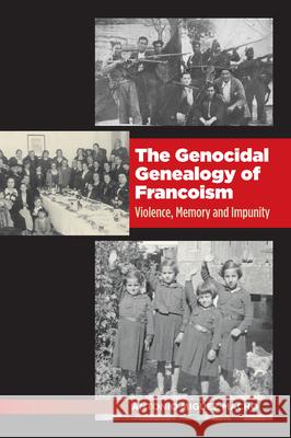 Genocidal Genealogy of Francoism: Violence, Memory and Impunity Miguez Macho, Antonio 9781845197490 Sussex Academic Press