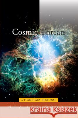 Cosmic Threats: A Planetary Response Neville Brown 9781845197704 Sussex Academic Press