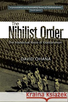 Nihilist Order: The Intellectual Roots of Totalitarianism Ohana, David 9781845197957 Sussex Academic Press