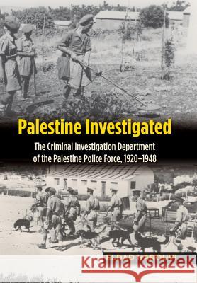 Palestine Investigated: The Criminal Investigation Department of the Palestine Police Force, 1920-1948 Eldad Harouvi 9781845198091 Sussex Academic Press