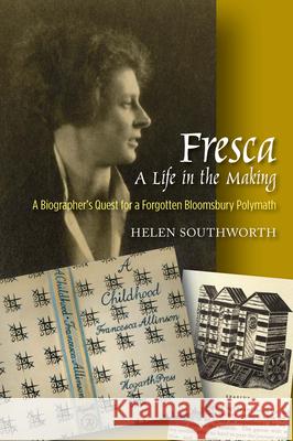 Fresca -- A Life in the Making: A Biographer's Quest for a Forgotten Bloomsbury Polymath Southworth, Helen 9781845198213 Sussex Academic Press