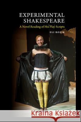 Experimental Shakespeare: A Novel Reading of His Play-Scripts Eli Rozik 9781845198275 Sussex Academic Press