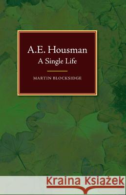 A. E. Housman: A Single Life Blocksidge, Martin 9781845198442