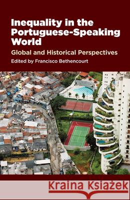 Inequality in the Portuguese-Speaking World: Global & Historical Perspectives Francisco Bethencourt 9781845198466 Liverpool University Press