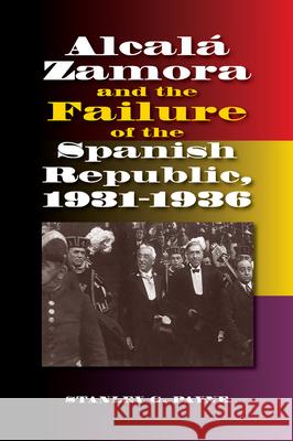 Alcala Zamora and the Failure of the Spanish Republic, 1931-1936 Stanley Payne 9781845198589