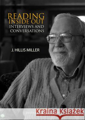 Reading Inside Out: Interviews and Conversations J. Hillis Miller 9781845198657 Sussex Academic Press