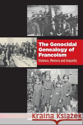 Genocidal Genealogy of Francoism: Violence, Memory and Impunity Miguez Macho, Antonio 9781845198831 Sussex Academic Press