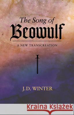 Song of Beowulf: A New Transcreation Winter, J. D. 9781845199333 Sussex Academic Press