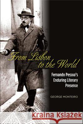 From Lisbon to the World: Fernando Pessoas Enduring Literary Presence Monteiro, George 9781845199388