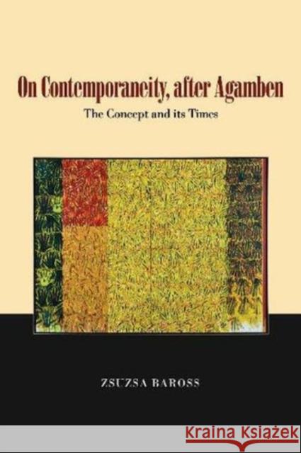 On Contemporaneity, After Agamben: The Concept and Its Times Zsuzsa Baross 9781845199913