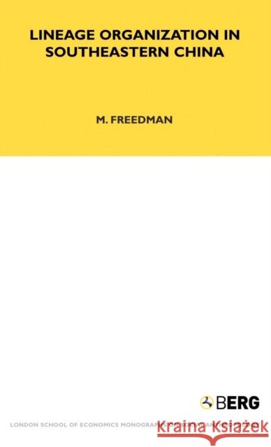 Lineage Organisation in South-Eastern China Maurice Freedman Maurice Freeman 9781845200084 Berg Publishers