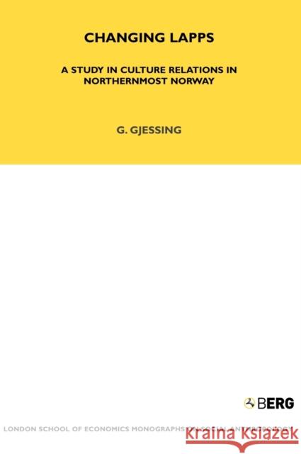 Changing Lapps: A Study in Culture Relations in Northernmost Norway Gjessing, Gutorm 9781845200107 Berg Publishers