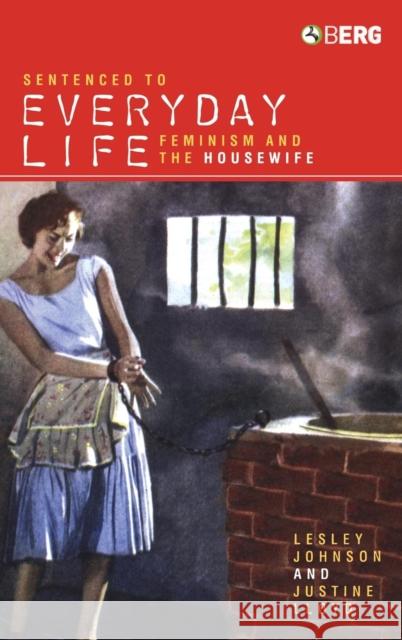 Sentenced to Everyday Life: Feminism and the Housewife Johnson, Lesley 9781845200312 Berg Publishers