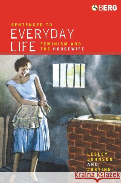 Sentenced to Everyday Life: Feminism and the Housewife Johnson, Lesley 9781845200329 Berg Publishers