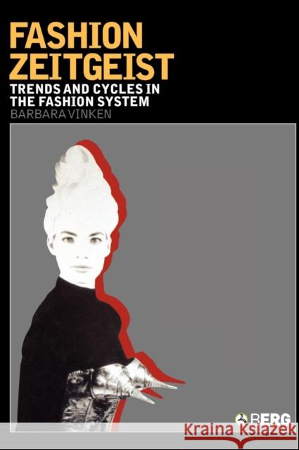 Fashion Zeitgeist: Trends and Cycles in the Fashion System Vinken, Barbara 9781845200435 Berg Publishers