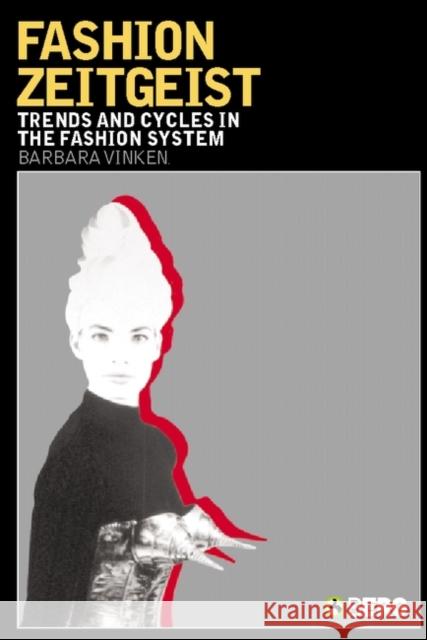 Fashion Zeitgeist: Trends and Cycles in the Fashion System Vinken, Barbara 9781845200442 Berg Publishers