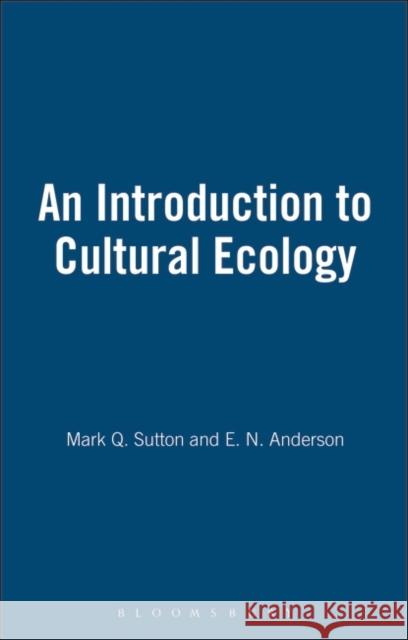 An Introduction to Cultural Ecology Mark Q. Sutton, E. N. Anderson 9781845200565 Taylor and Francis