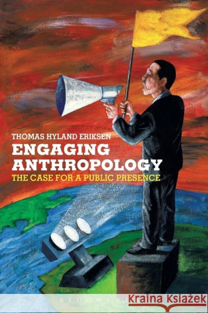 Engaging Anthropology: The Case for a Public Presence Eriksen, Thomas Hylland 9781845200657