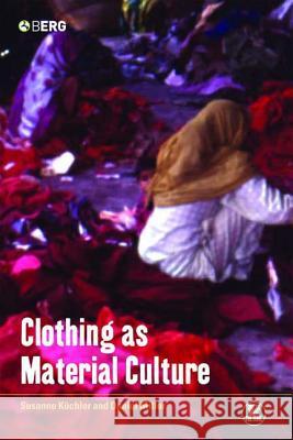 Clothing as Material Culture Susanne Kuchler Susanne Kuchler Daniel Miller 9781845200671