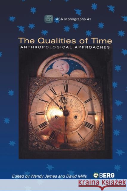 The Qualities of Time: Anthropological Approaches James, Wendy 9781845200749 Berg Publishers