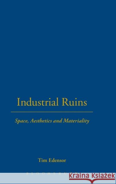 Industrial Ruins: Space, Aesthetics and Materiality Edensor, Tim 9781845200763 Berg Publishers