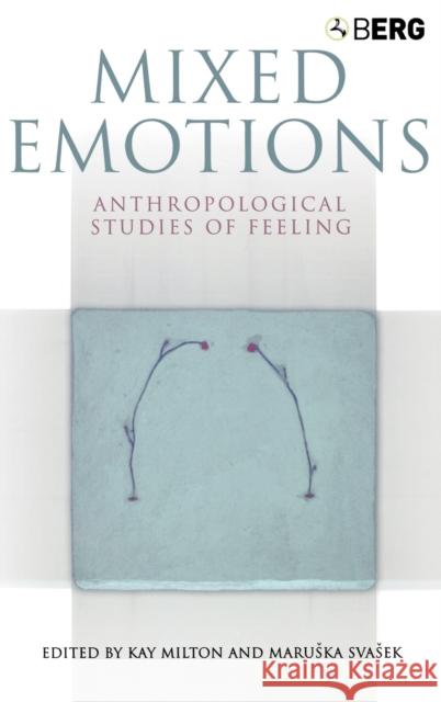 Mixed Emotions: Anthropological Studies of Feeling Milton, Kay 9781845200787 0