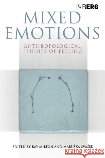 Mixed Emotions: Anthropological Studies of Feeling Milton, Kay 9781845200794 Berg Publishers