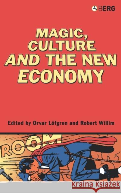 Magic, Culture and the New Economy Orvar Lfgren Orvar Lvfgren Orvar Lofgren 9781845200909