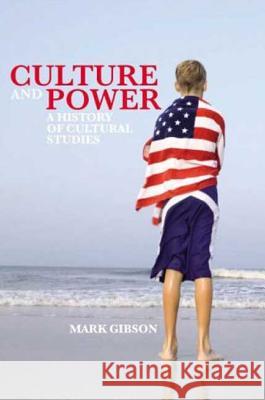 Culture and Power: A History of Cultural Studies Gibson, Mark 9781845201166 Berg Publishers