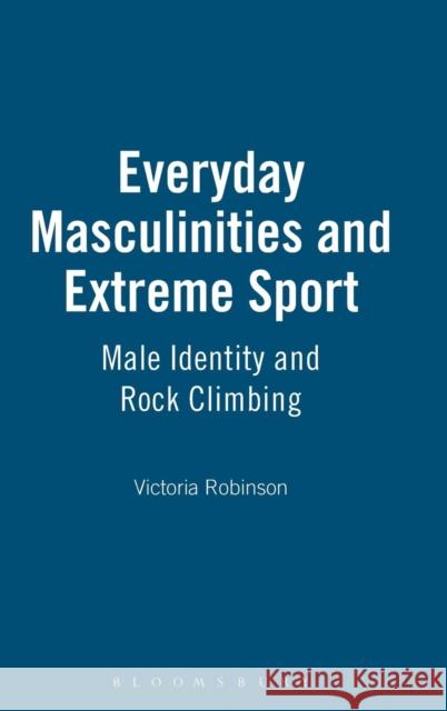 Everyday Masculinities and Extreme Sport Robinson, Victoria 9781845201364