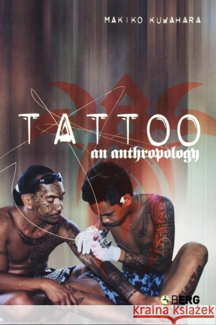 Tattoo: An Anthropology Kuwuhara, Makiko 9781845201548 Berg Publishers