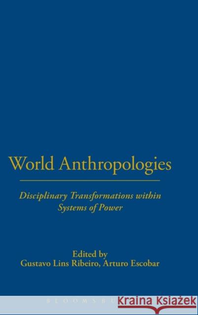 World Anthropologies: Disciplinary Transformations Within Systems of Power Ribeiro, Gustavo Lins 9781845201906 Berg Publishers