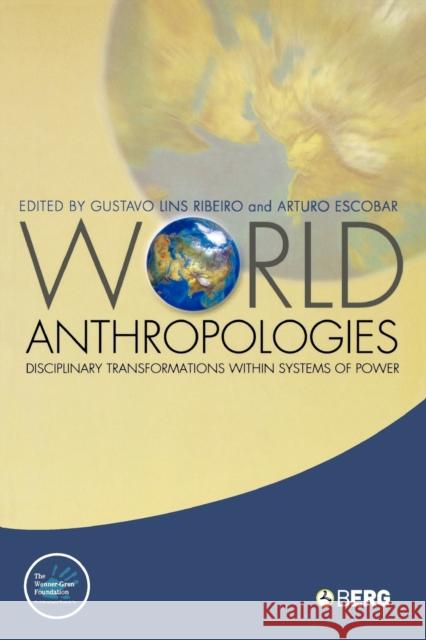 World Anthropologies: Disciplinary Transformations within Systems of Power Ribeiro, Gustavo Lins 9781845201913 Berg Publishers