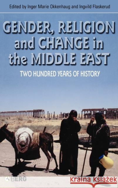 Gender, Religion and Change in the Middle East: Two Hundred Years of History Flaskerud, Ingvild 9781845201982 0