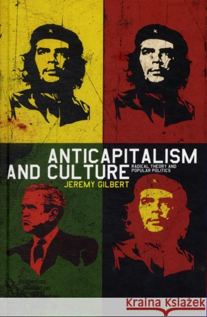 Anticapitalism and Culture : Radical Theory and Popular Politics Jeremy Gilbert 9781845202293