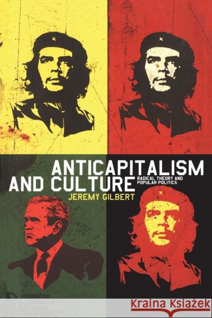 Anticapitalism and Culture: Radical Theory and Popular Politics Gilbert, Jeremy 9781845202309 0