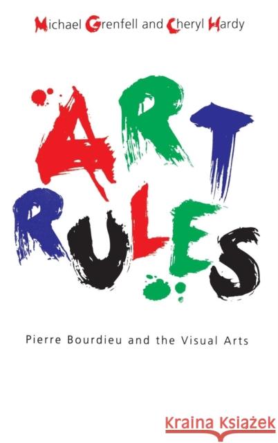 Art Rules: Pierre Bourdieu and the Visual Arts Grenfell, Michael 9781845202330