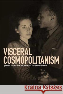 Visceral Cosmopolitanism: Gender, Culture and the Normalisation of Differenc Nava, Mica 9781845202439