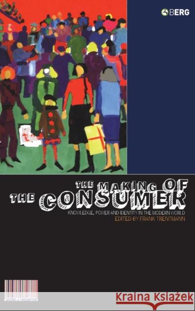 The Making of the Consumer: Knowledge, Power and Identity in the Modern World Trentmann, Frank 9781845202484