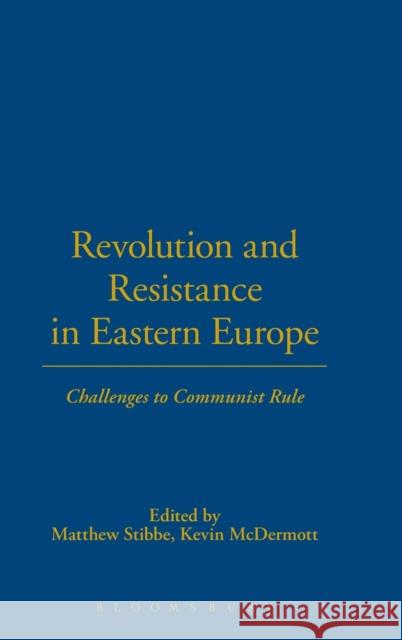 Revolution and Resistance in Eastern Europe: Challenges to Communist Rule Stibbe, Matthew 9781845202583 0
