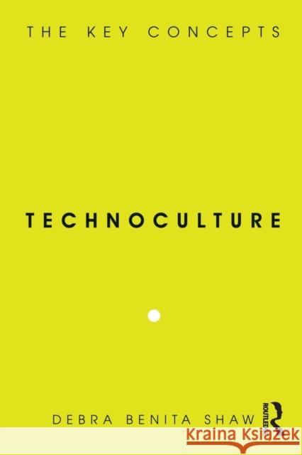 Technoculture: The Key Concepts Shaw, Debra Benita 9781845202989 0