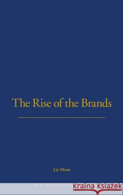 The Rise of Brands Liz Moor 9781845203832 0