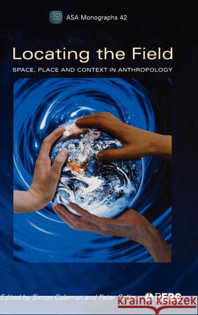 Locating the Field: Space, Place and Context in Anthropology Coleman, Simon 9781845204020 0