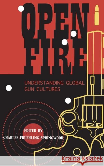 Open Fire: Understanding Global Gun Cultures Springwood, Charles 9781845204167