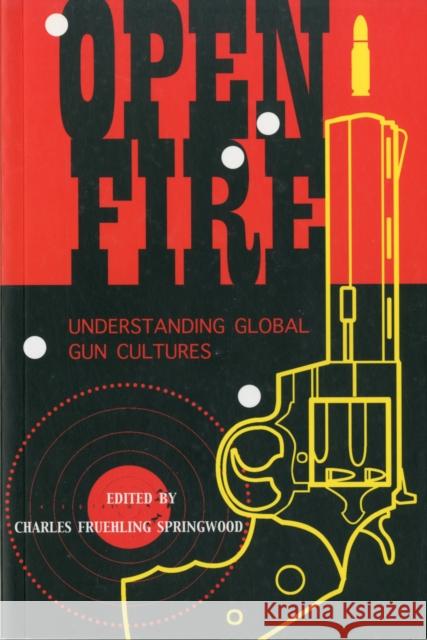 Open Fire: Understanding Global Gun Cultures Springwood, Charles 9781845204174