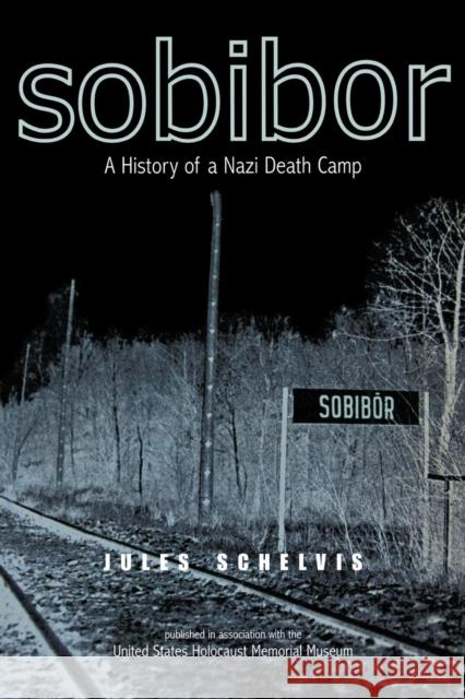 Sobibor: A History of a Nazi Death Camp Schelvis, Jules 9781845204198 BERG PUBLISHERS