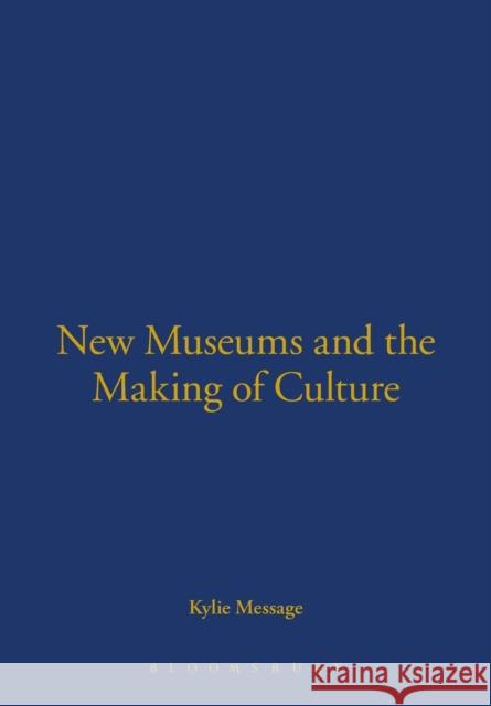 New Museums and the Making of Culture Kylie Message 9781845204549