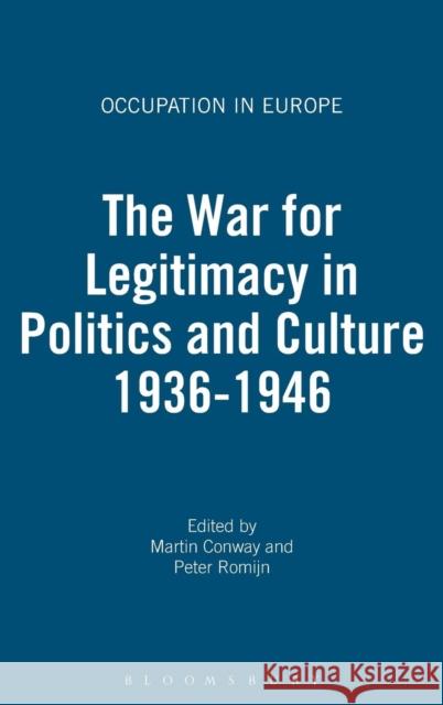 The War for Legitimacy in Politics and Culture, 1938-1948 Conway, Martin 9781845204815 0
