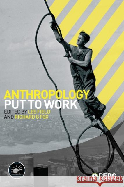 Anthropology Put to Work RichardG Fox 9781845206017 0